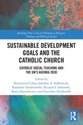 Sustainable Development Goals and the Catholic Church | Katarzyna Cichos ; Jaroslaw A. Sobkowiak ; Ryszard F. Sadowski ; Beata Zbarachewicz ; Radoslaw Zenderowski ; Stanislaw Dziekonski | 