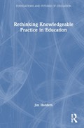 Rethinking Knowledgeable Practice in Education | Uk)hordern Jim(BathSpaUniversity | 