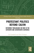 Protestant Politics Beyond Calvin | Ian Campbell ; Floris Verhaart | 
