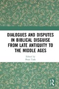 Dialogues and Disputes in Biblical Disguise from Late Antiquity to the Middle Ages | Peter Toth | 