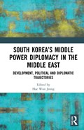 South Korea's Middle Power Diplomacy in the Middle East | Hae Won Jeong | 