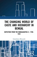 The Changing World of Caste and Hierarchy in Bengal | India.)Bhaumik Sudarshana(UniversityofCalcutta | 