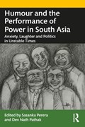 Humour and the Performance of Power in South Asia | PERERA,  Sasanka (South Asian University, New Delhi, India) ; Pathak, Dev Nath (South Asian University, New Delhi, India) | 