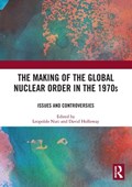 The Making of the Global Nuclear Order in the 1970s | DAVID HOLLOWAY ; LEOPOLDO (UNIVERSITY OF ROME TRE,  Rome, Italy) Nuti | 