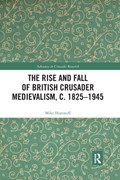The Rise and Fall of British Crusader Medievalism, c.1825–1945 | Mike (Royal Holloway, University of London, Uk) Horswell | 