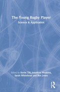 The Young Rugby Player | Kevin Till ; Jonathon Weakley ; Sarah Whitehead ; Ben Jones | 