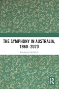 The Symphony in Australia, 1960-2020 | Rhoderick McNeill | 