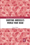 Burying America's World War Dead | Usa)fisher Tracy(UniversityofMinnesota | 