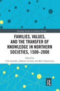 Families, Values, and the Transfer of Knowledge in Northern Societies, 1500-2000 | Ulla Aatsinki ; Johanna Annola ; Mervi Kaarninen | 