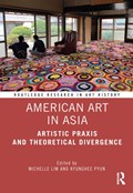 American Art in Asia | Michelle Lim ; Kyunghee Pyun | 