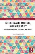 Kierkegaard, Mimesis, and Modernity | Wojciech Kaftanski | 