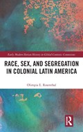 Race, Sex, and Segregation in Colonial Latin America | Usa)rosenthal Olimpia(IndianaUniversity | 