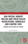 Sun Yatsen, Robert Wilcox and Their Failed Revolutions, Honolulu and Canton 1895 | Uk)anderson Patrick(QueenMaryUniversityofLondon | 