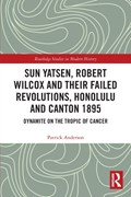 Sun Yatsen, Robert Wilcox and Their Failed Revolutions, Honolulu and Canton 1895 | Uk)anderson Patrick(QueenMaryUniversityofLondon | 