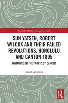 Sun Yatsen, Robert Wilcox and Their Failed Revolutions, Honolulu and Canton 1895
