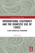 International Legitimacy and the Domestic Use of Force | Australia)Price Megan(UniversityofQueensland | 