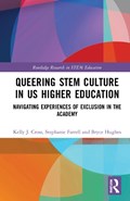 Queering STEM Culture in US Higher Education | KELLY J. (UNIVERSITY OF NEVADA RENO,  USA) Cross ; Stephanie (Rowan University, USA) Farrell ; Bryce (Montana State University, USA) Hughes | 