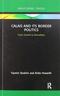 Calais and its Border Politics | Yasmin Ibrahim ; Anita Howarth | 