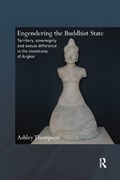 Engendering the Buddhist State | Ashley (School of Oriental and African Studies, University of London, Uk) Thompson | 