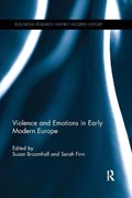 Violence and Emotions in Early Modern Europe | SUSAN (UNIVERSITY OF WESTERN AUSTRALIA,  Australia) Broomhall ; Sarah (University of Western Australia, Australia) Finn | 