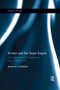 Kirman and the Qajar Empire | James Gustafson | 
