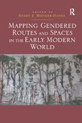Mapping Gendered Routes and Spaces in the Early Modern World | Merry E. Wiesner-Hanks | 