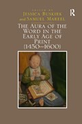 The Aura of the Word in the Early Age of Print (1450-1600) | Jessica Buskirk ; Samuel Mareel | 