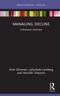 Managing Decline | Antti Sihvonen ; Juha-Antti Lamberg ; Henrikki Tikkanen | 