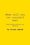 When Will You Let Yourself See? | Oriana Jemide | 