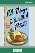 101 Things to do with a Potato (16pt Large Print Edition) | Stephanie Ashcraft | 