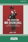 The Eccentric Mr Churchill | Jacob F Field | 
