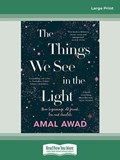 The Things We See in the Light | Amal Awad | 