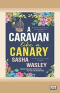 A Caravan Like A Canary | Sasha Wasley | 
