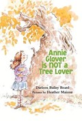 Annie Glover Is Not a Tree Lover | Darleen Bailey Beard ; Heather Maione | 