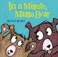 In a Minute, Mama Bear | Rachel Bright | 