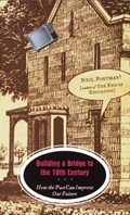 Building a Bridge to the 18th Century | Neil Postman | 