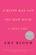 A Blind Man Can See How Much I Love You: Stories | Amy Bloom | 