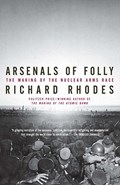 ARSENALS OF FOLLY | Richard Rhodes | 
