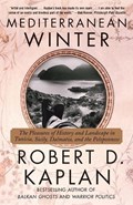 Mediterranean Winter: The Pleasures of History and Landscape in Tunisia, Sicily, Dalmatia, and the Peloponnese | Robert D. Kaplan | 