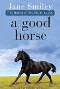 A Good Horse: Book Two of the Horses of Oak Valley Ranch | Jane Smiley | 