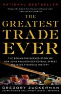 The Greatest Trade Ever: The Behind-The-Scenes Story of How John Paulson Defied Wall Street and Made Financial History | Gregory Zuckerman | 