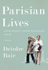 Parisian Lives: Samuel Beckett, Simone de Beauvoir, and Me | Deirdre Bair | 9780385542456