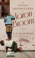 The Amazing Adventures of Aaron Broom | A. E. Hotchner | 