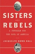 Sisters and Rebels | Jacquelyn Dowd Hall | 