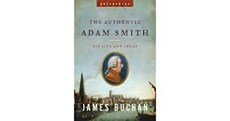 The Authentic Adam Smith - His Life and Ideas