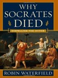 Why Socrates Died | Robin Waterfield | 