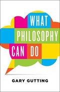 What Philosophy Can Do | Gary Gutting | 