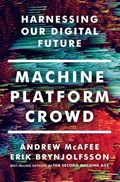 Machine, Platform, Crowd | Andrew (MIT) McAfee ; Erik (MIT) Brynjolfsson | 