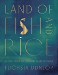 Land of Fish and Rice - Recipes from the Culinary Heart of China | auteur onbekend | 