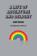 A Life of Adventure and Delight | Akhil Sharma | 